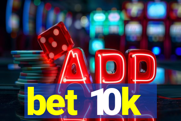 bet 10k